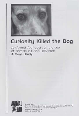 Curiosity Killed the Dog: An Animal Aid Report on the Use of Animals in Basic Research: A Case Study (Paperback)