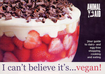 I Can't Believe it's Vegan: Your Guide to Dairy - and Egg-free Shopping, Cooking and Eating (Paperback)