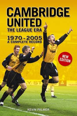 Cambridge United: The League Era 1970-2005 - a Complete Record (Paperback)