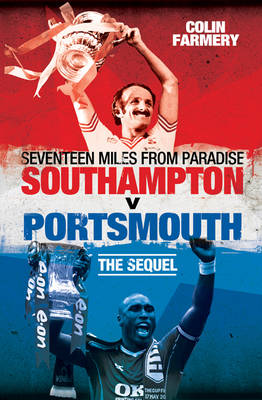 Seventeen Miles from Paradise: Southampton v Portsmouth - The Sequel (Hardback)