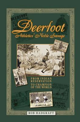 Deerfoot: Athletics' Noble Savage - From Indian Reservation to Champion of the World - Desert Island Athletics Histories (Paperback)