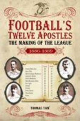 Football's Twelve Apostles: The Making of the League 1886-1889 - Desert Island Football Histories (Paperback)