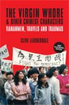 The Virgin Whore and Other Chinese Characters: Tiananmen, Travels and Traumas - Desert Island Travels (Paperback)