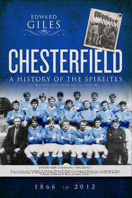 Chesterfield: A History of the Spireites - Desert Island Football Histories (Paperback)