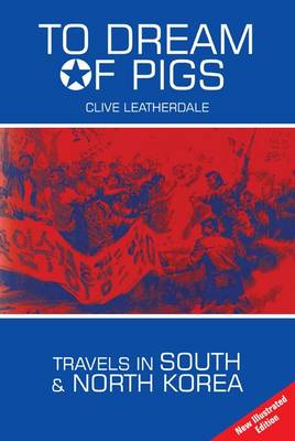 To Dream of Pigs: Travels in South and North Korea - Desert Island Travels (Paperback)