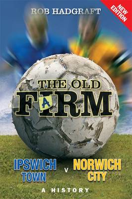 The Old Farm: Ipswich Town v Norwich City - A History (Paperback)