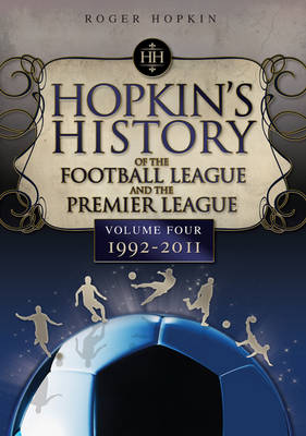 Hopkin's History of the Football League and the Premier League: 1992-2011 Volume 4 - Desert Island Football History (Paperback)