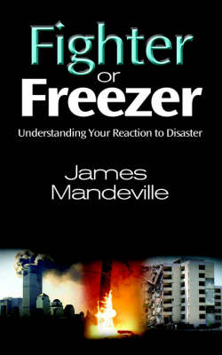 Fighter or Freezer: Understanding Your Reaction to Disaster (Paperback)