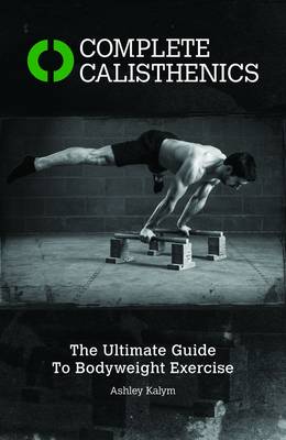 Complete Calisthenics: The Ultimate Guide to Bodyweight Exercises (Paperback)