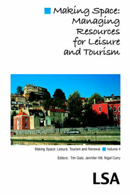 Making Space: Managing Resources for Leisure and Tourism: (LSA Publication No. 99) (Paperback)