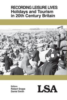 Recording Leisure Lives - Holidays and Tourism in 20c Britain (Paperback)