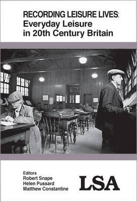 Recording Leisure Lives - Everyday Leisure in 20th Century Britain - LSA Publications 118 (Paperback)