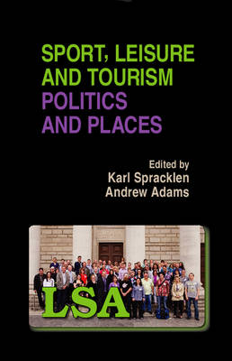 Sport, Leisure and Tourism Politics and Places - LSA Publications 119 (Paperback)
