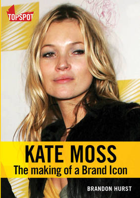 Kate Moss: The Making of a Brand Icon (Paperback)