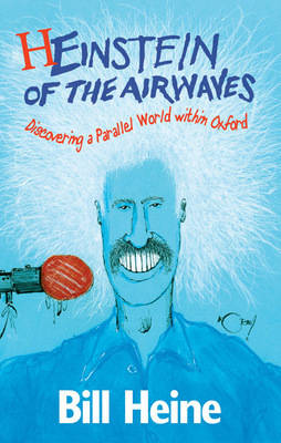 Heinstein of the Airwaves: Discovering a Parallel World within Oxford (Paperback)
