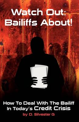 Watch Out: Bailiffs About!: How to Deal with the Bailiff in Today's Credit Crisis (Paperback)
