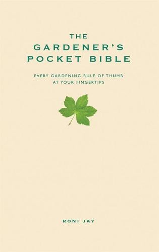 The Gardener's Pocket Bible: Every gardening rule of thumb at your fingertips (Hardback)