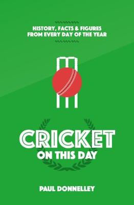 Cricket On This Day: History, Facts and Figures from Every Day of the Year (Hardback)