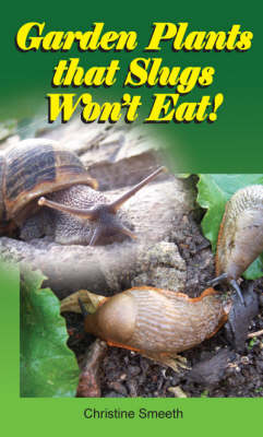 Garden Plants That Slugs Won't Eat!: Don't Go to the Garden Centre without This Book! (Paperback)