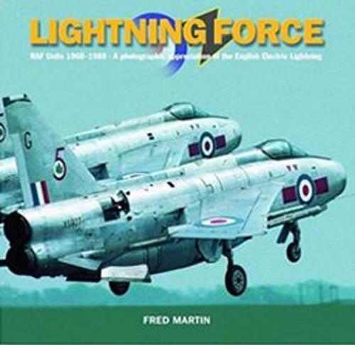 Lightning Force: RAF Units 1960-1988 - A Photographic Appreciation of the English Electric Lightning (Paperback)