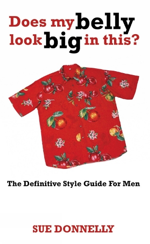 Does My Belly Look Big In This?: The Definitive Style Guide For Men (Paperback)