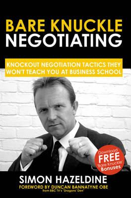 Bare Knuckle Negotiating: Knockout Negotiation Tactics They Won't Teach You At Business School (Paperback)