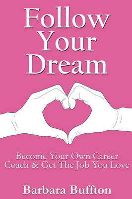 Follow Your Dream: Become Your Own Career Coach and Get The Job You Love (Paperback)