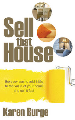Sell That House: The Easy Way to Add GBPGBPGBPs to the Value of Your Home and Sell it Fast (Paperback)