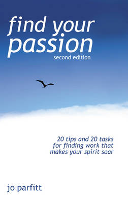 Find Your Passion: 20 Tips And 20 Tasks For Finding Work That Makes Your Spirit Soar (Paperback)