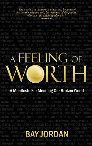 A Feeling of Worth: a Manifesto for Mending Our Broken World (Paperback)