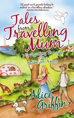 Tales from a Travelling Mum: Navigating Europe with a Babe-in-Arms (Paperback)