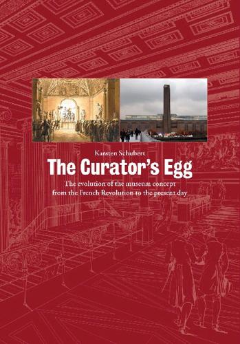 The Curator's Egg: The evolution of the museum concept from the French Revolution to the present day (Paperback)