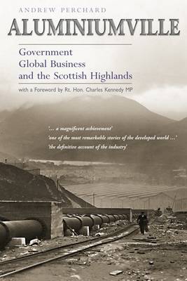 Aluminiumville: Government, Global Business and the Scottish Highlands (Paperback)