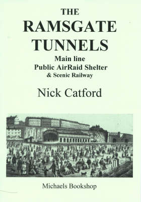 The Ramsgate Tunnels: Main Line Public Airraid Shelter and Scenic Railway (Paperback)