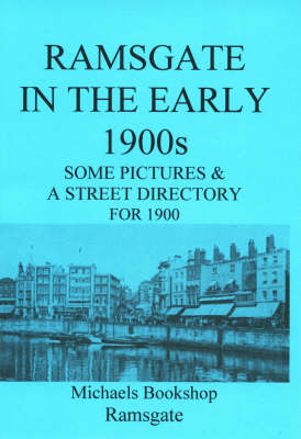 Ramsgate in the Early 1900s: Some Pictures and a Street Directory for 1900 (Paperback)
