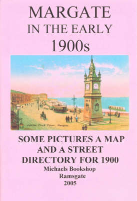 Margate in the Early 1900s: Some Pictures, a Map and a Street Directory for 1900 (Paperback)