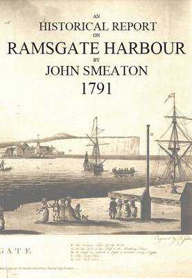 An Historical Report on Ramsgate Harbour, 1791 (Paperback)
