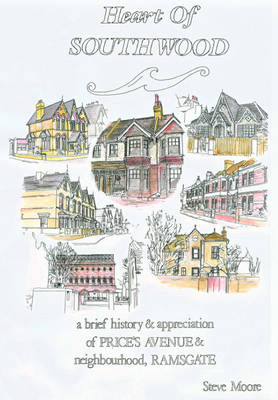 Heart of Southwood: A History and Appreciation of Price's Avenue and Southwood Neighbourhood, Ramsgate (Paperback)