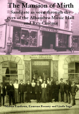 The Mansion of Mirth: Sandgate as Seen Through the Eyes of the Alhambra Music Hall and Rex Cinema (Paperback)