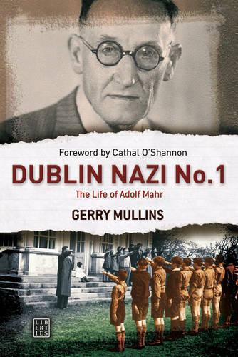 Dublin Nazi No. 1: The Life of Adolf Mahr (Paperback)