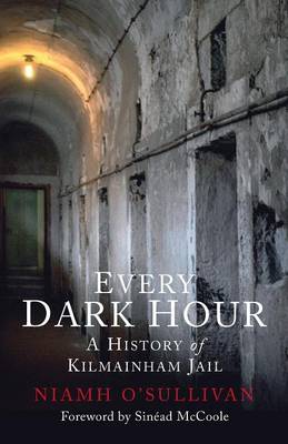 Every Dark Hour: A History of Kilmainham Jail (Paperback)