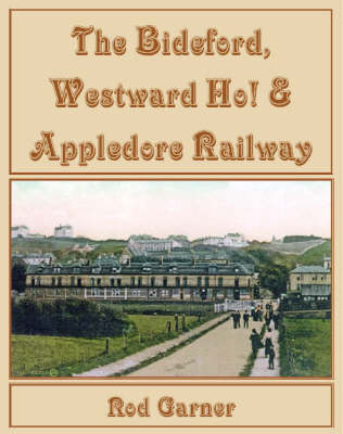 The Bideford, Westward Ho! and Appledore Railway (Hardback)