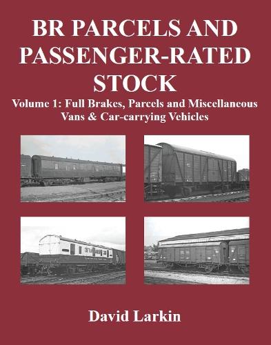 BR Parcels and Passenger-Rated Stock: Full Brakes, Parcels & Miscellaneous Vans and Car-carrying Vehicles Vol 1 (Paperback)