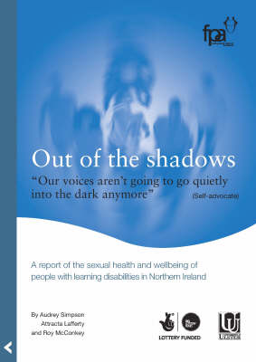 Out of the Shadows: A Report of the Sexual Health and Wellbeing of People with Learning Disabilities in Northern Ireland (Paperback)