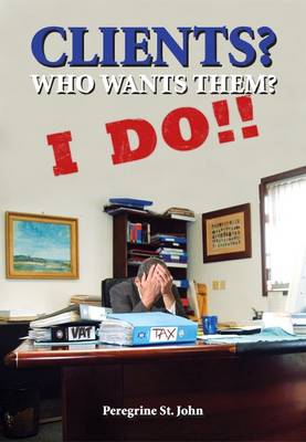 Clients? Who Wants Them? I Do! (Paperback)