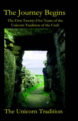 The Journey Begins: The First Twenty-Five Years of the Unicorn Tradition of the Craft (Hardback)