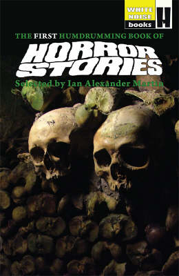 The First Humdrumming Book of Horror Stories: Selected by Ian Alexander Martin - Humdrumming Book of Horror Stories Bk. 1 (Paperback)