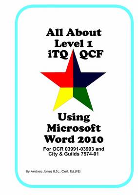 All About Level 1 ITQ QCF Using Microsoft Word 2010: For City & Guilds ITQ 7454-01 and OCR ITQ QCF 3991-3993 (Spiral bound)