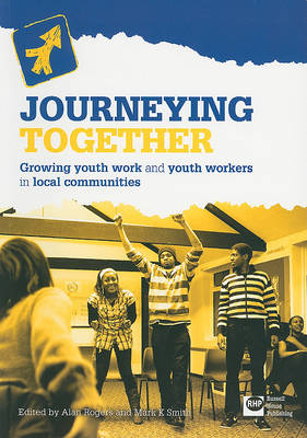 Journeying Together: Growing Youth Work and Youth Workers in Local Communities (Paperback)