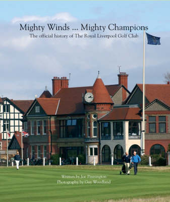 Mighty Winds ... Mighty Champions: The Official History of The Royal Liverpool Golf Club (Hardback)
